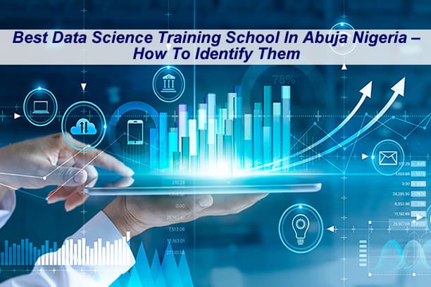 Best Data Science Training School In Abuja Nigeria – How To Identify Them