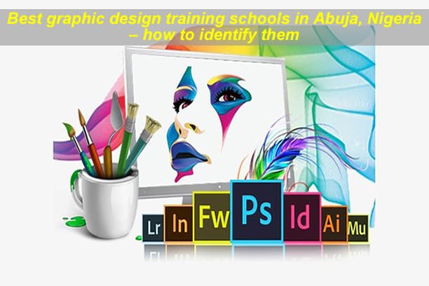 Best graphic design training schools in Abuja, Nigeria – how to identify them