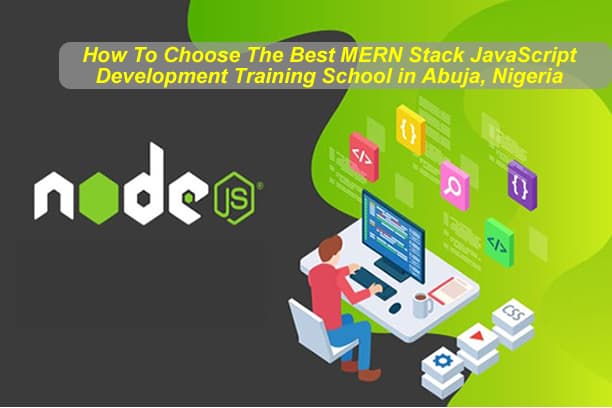 How To Choose The Best MERN Stack JavaScript Development Training School in Abuja, Nigeria