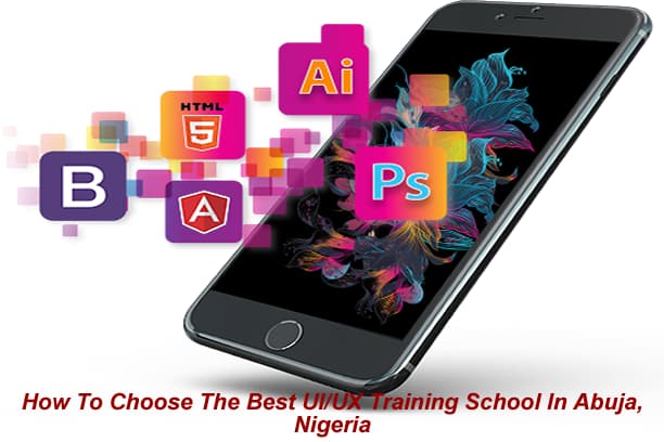 How To Choose The Best UI/UX Training School In Abuja, Nigeria