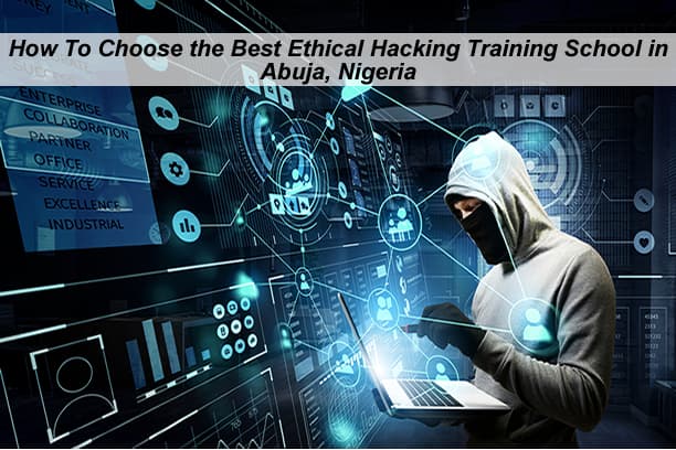 How To Choose the Best Ethical Hacking Training School in Abuja, Nigeria