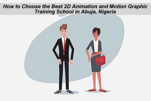 How to Choose the Best 2D Animation and Motion Graphic Training School in Abuja, Nigeria