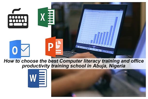 How to choose the best Computer literacy training and office productivity training school in Abuja, Nigeria
