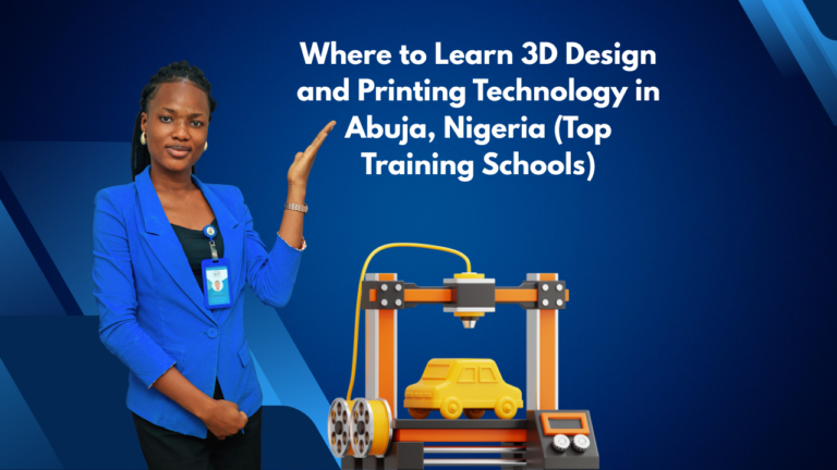 Where to Learn 3D Design and Printing Technology in Abuja, Nigeria (Top Training Schools)