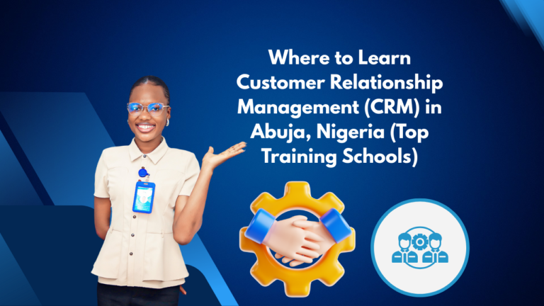 Where to Learn Customer Relationship Management (CRM) in Abuja, Nigeria (Top Training Schools)