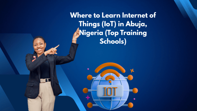 Where to Learn Internet of Things (IoT) in Abuja, Nigeria (Top Training Schools)