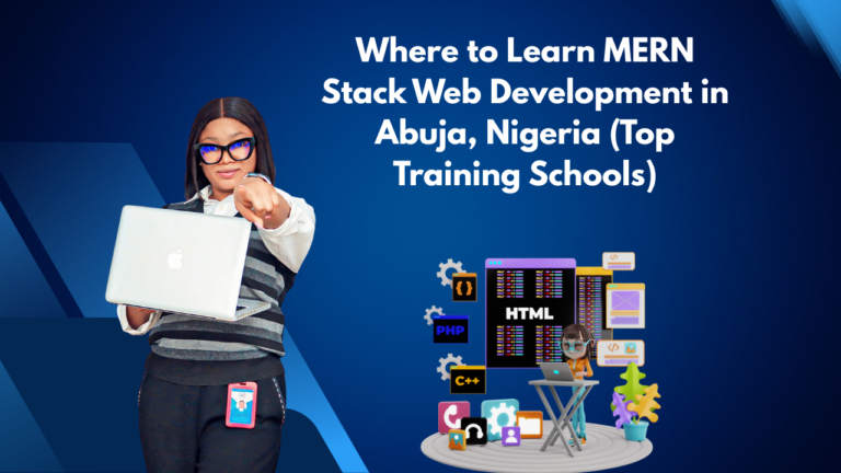 Where to Learn MERN Stack Web Development in Abuja, Nigeria (Top Training Schools)