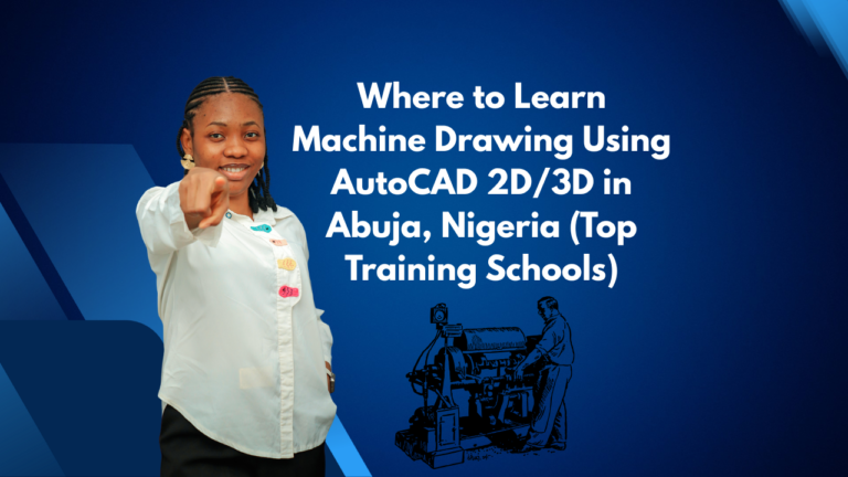 Where to Learn Machine Drawing Using AutoCAD 2D3D in Abuja, Nigeria (Top Training Schools)
