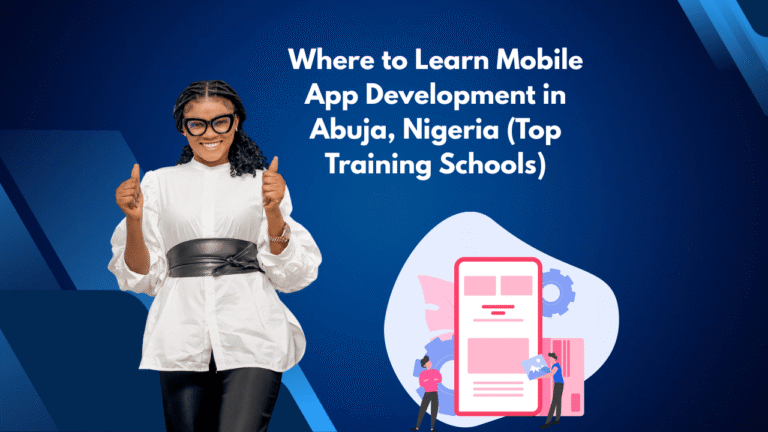 Where to Learn Mobile App Development in Abuja, Nigeria (Top Training Schools)