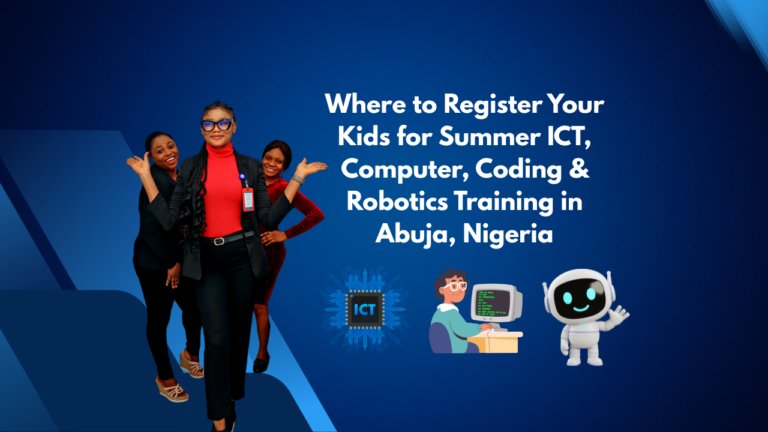 Where to Register Your Kids for Summer ICT, Computer, Coding & Robotics Training in Abuja, Nigeria