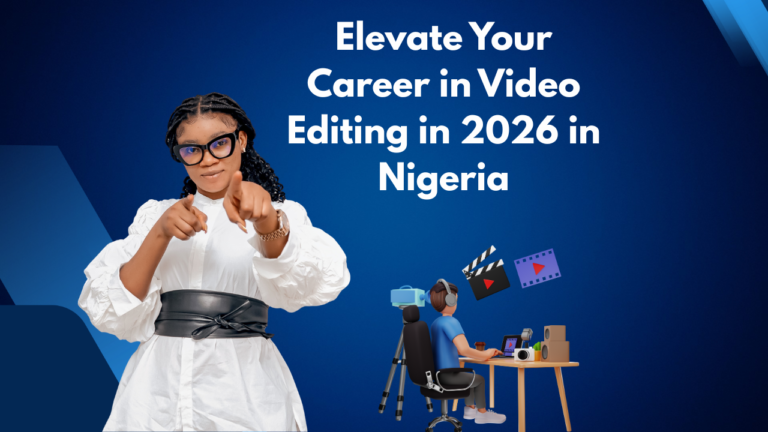 Elevate Your Career in Video Editing in 2026 in Nigeria